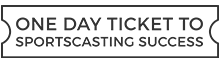 One Day Ticket to Sportscasting Success seminar (ODT16)